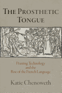 The Prosthetic Tongue: Printing Technology and the Rise of the French Language