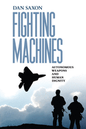 Fighting Machines: Autonomous Weapons and Human Dignity (Pennsylvania Studies in Human Rights)