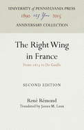 The Right Wing in France: From 1815 to de Gaulle (Anniversary Collection)