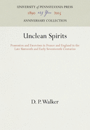 Unclean Spirits: Possession and Exorcism in France and England in the Late Sixteenth and Early Seventeenth Centuries (Anniversary Collection)