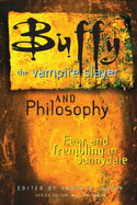 Buffy the Vampire Slayer and Philosophy: Fear and