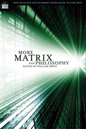 More Matrix and Philosophy: Revolutions and Reloa