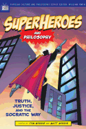 Superheroes and Philosophy: Truth, Justice, and t
