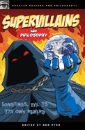 Supervillains and Philosophy: Sometimes, Evil is its Own Reward (Popular Culture and Philosophy, 42)