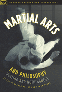 Martial Arts and Philosophy: Beating and Nothingness (Popular Culture and Philosophy)