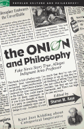 The Onion and Philosophy: Fake News Story True, Alleges Indignant Area Professor (Popular Culture and Philosophy)