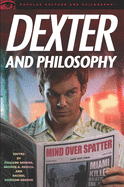 Dexter and Philosophy: Mind over Spatter (Popular Culture and Philosophy, 58)