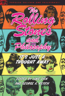 The Rolling Stones and Philosophy: It's Just a Thought Away (Popular Culture and Philosophy)