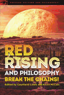 Red Rising and Philosophy: Break the Chains! (Popular Culture and Philosophy, 104)