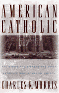American Catholic:: The Saints and Sinners Who Built America's Most Powerful Church