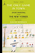 The Only Game in Town: Sportswriting from The New Yorker (Modern Library (Paperback))