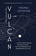 'The Hunt for Vulcan: . . . and How Albert Einstein Destroyed a Planet, Discovered Relativity, and Deciphered the Universe'