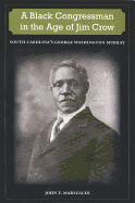 A Black Congressman in the Age of Jim Crow: South Carolina's George Washington Murray (New Perspectives on the History of the South)
