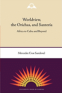 Worldview, the Orichas, and Santer├â┬¡a: Africa to Cuba and Beyond
