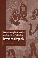 Reconstructing Racial Identity and the African Past in the Dominican Republic