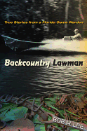 Backcountry Lawman: True Stories from a Florida Game Warden (Florida History and Culture)