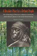 'A Desolate Place for a Defiant People: The Archaeology of Maroons, Indigenous Americans, and Enslaved Laborers in the Great Dismal Swamp'