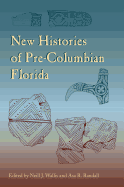 New Histories of Pre-Columbian Florida (Florida Museum of Natural History: Ripley P. Bullen Series)