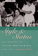 'Style and Status: Selling Beauty to African American Women, 1920-1975'