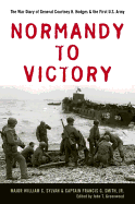 Normandy to Victory: The War Diary of General Courtney H. Hodges and the First U.S. Army (American Warrior Series)