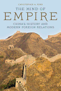 The Mind of Empire: China's History and Modern Foreign Relations (Asia in the New Millennium)