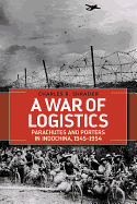 'A War of Logistics: Parachutes and Porters in Indochina, 1945--1954'