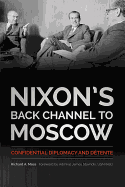 Nixon's Back Channel to Moscow: Confidential Diplomacy and D├â┬⌐tente (Studies In Conflict Diplomacy Peace)