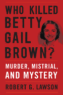 'Who Killed Betty Gail Brown?: Murder, Mistrial, and Mystery'