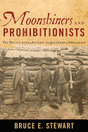 Moonshiners and Prohibitionists: The Battle over Alcohol in Southern Appalachia (New Directions In Southern History)