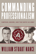 Commanding Professionalism: Simpson, Moore, and the Ninth US Army (American Warriors Series)