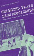 Selected Plays of Dion Boucicault (Irish Drama Selections)