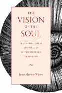 'The Vision of the Soul: Truth, Goodness, and Beauty in the Western Tradition'