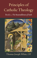 Principles of Catholic Theology, Book 2: On the Rational Credibility of Christianity (Thomistic Ressourcement Series)