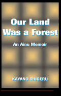 Our Land Was A Forest: An Ainu Memoir (Transitions--Asia & the Pacific)