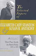 The Selected Papers of Elizabeth Cady Stanton and Susan B. Anthony: Their Place Inside the Body-Politic, 1887 to 1895 (Volume 5) (Selected Papers of Elizabeth Cady Staton and Susan B. Anthony)