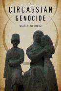 The Circassian Genocide (Genocide, Political Violence, Human Righ)