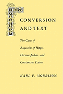'Conversion and Text: The Cases of Augustine of Hippo, Herman-Judah, and Constantithe Cases of Augustine of Hippo, Herman-Judah, and Constan'