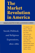 The Market Revolution in America: Social, Political, and Religious Expressions 1800├óΓé¼ΓÇ£1880
