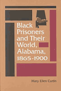 Black Prisoners and Their World : Alabama, 1865-1900