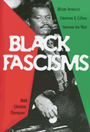 Black Fascisms: African American Literature and Culture Between the Wars