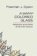A Many-Colored Glass: Reflections on the Place of Life in the Universe (Page-Barbour Lectures)