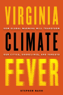 'Virginia Climate Fever: How Global Warming Will Transform Our Cities, Shorelines, and Forests'