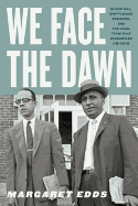 We Face the Dawn: Oliver Hill, Spottswood Robinson, and the Legal Team That Dismantled Jim Crow (Carter G. Woodson Institute Series)