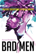 Bad Men: Creative Touchstones of Black Writers