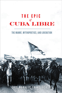 The Epic of Cuba Libre: The Mamb├â┬¡, Mythopoetics, and Liberation (New World Studies)