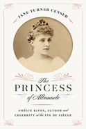 The Princess of Albemarle: Am├â┬⌐lie Rives, Author and Celebrity at the Fin de Si├â┬¿cle (The American South Series)