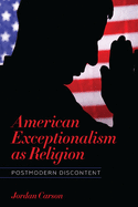 American Exceptionalism as Religion: Postmodern Discontent (Literature, Religion, & Postsecular Stud)
