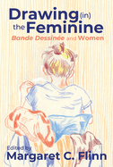 Drawing (in) the Feminine: Bande Dessin├â┬⌐e and Women (Studies in Comics and Cartoons)