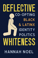 Deflective Whiteness: Co-Opting Black and Latinx Identity Politics (Race and Mediated Cultures)