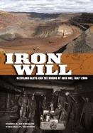 Iron Will: Cleveland-Cliffs and the Mining of Iron Ore, 1847-2006 (Great Lakes Books Series)